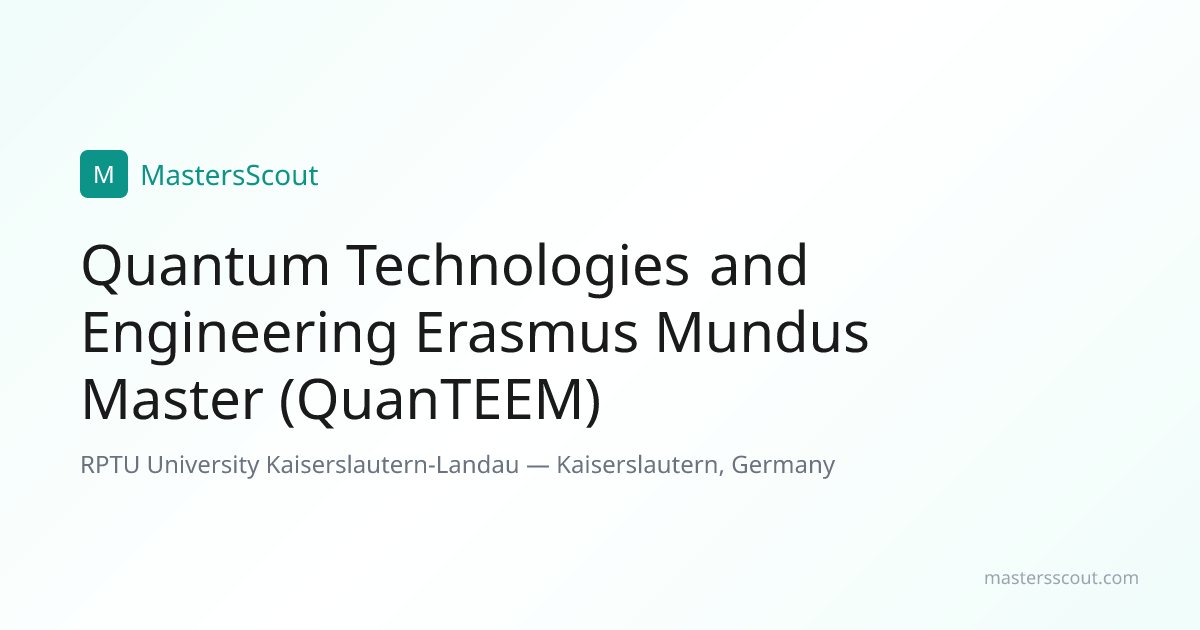 Quantum Technologies and Engineering Erasmus Mundus Master (QuanTEEM ...